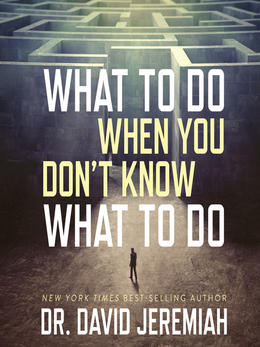 Title details for What to Do When You Don't Know What to Do by David Jeremiah - Available